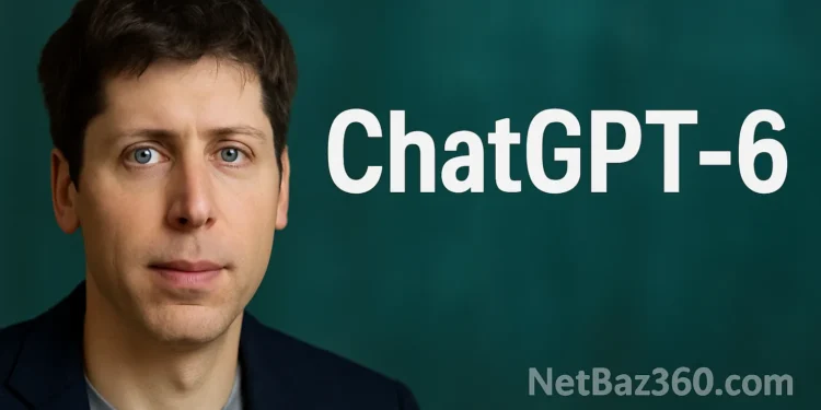 توسعه زودهنگام GPT-6؟ آینده شخصیسازیشده ChatGPT